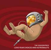 The Egocentrics : Love Fear Choices And Astronauts